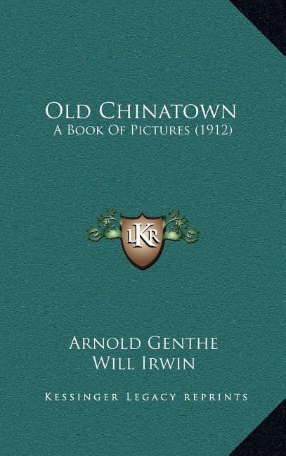 Old Chinatown: A Book Of Pictures (1912)