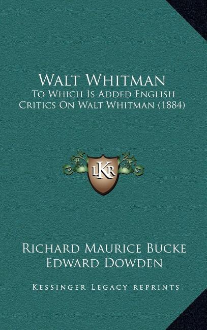 Walt Whitman: To Which Is Added English Critics On Walt Whitman (1884)