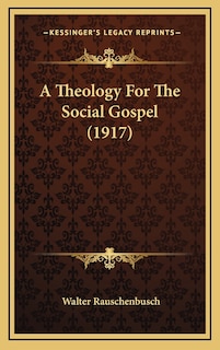 A Theology For The Social Gospel (1917)