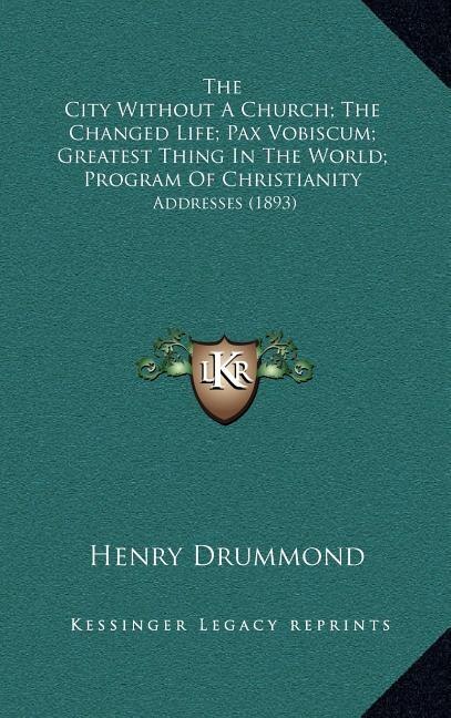 Couverture_The City Without A Church; The Changed Life; Pax Vobiscum; Greatest Thing In The World; Program Of Christianity
