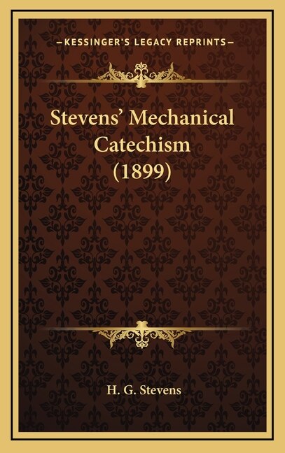 Front cover_Stevens' Mechanical Catechism (1899)