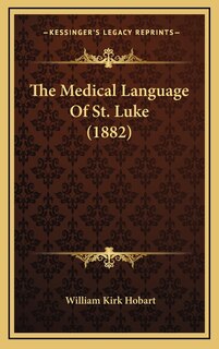 Front cover_The Medical Language of St. Luke (1882)