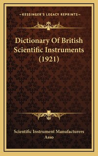 Couverture_Dictionary Of British Scientific Instruments (1921)