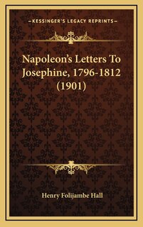 Napoleon's Letters To Josephine, 1796-1812 (1901)