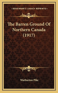 The Barren Ground Of Northern Canada (1917)