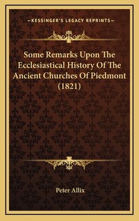 Front cover_Some Remarks Upon The Ecclesiastical History Of The Ancient Churches Of Piedmont (1821)