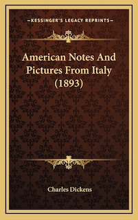 American Notes And Pictures From Italy (1893)