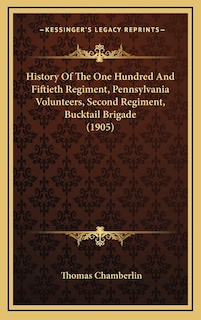 Front cover_History Of The One Hundred And Fiftieth Regiment, Pennsylvania Volunteers, Second Regiment, Bucktail Brigade (1905)