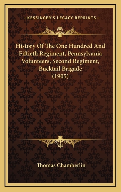 Front cover_History Of The One Hundred And Fiftieth Regiment, Pennsylvania Volunteers, Second Regiment, Bucktail Brigade (1905)