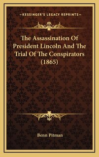 Front cover_The Assassination Of President Lincoln And The Trial Of The Conspirators (1865)