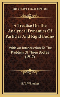 A Treatise On The Analytical Dynamics Of Particles And Rigid Bodies: With An Introduction To The Problem Of Three Bodies (1917)