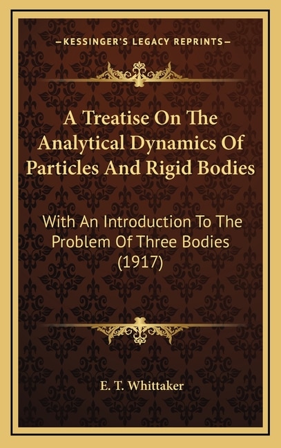 A Treatise On The Analytical Dynamics Of Particles And Rigid Bodies: With An Introduction To The Problem Of Three Bodies (1917)