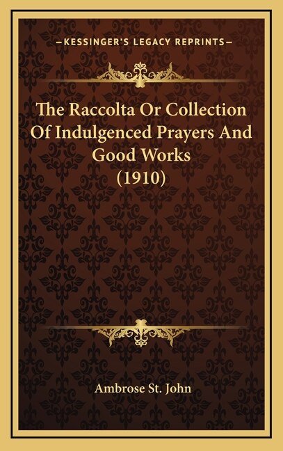 Front cover_The Raccolta Or Collection Of Indulgenced Prayers And Good Works (1910)