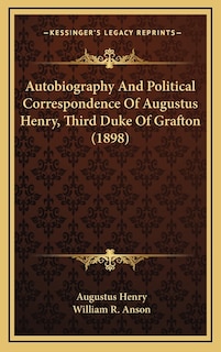 Couverture_Autobiography and Political Correspondence of Augustus Henry, Third Duke of Grafton (1898)