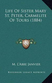 Front cover_Life of Sister Mary St. Peter, Carmelite of Tours (1884)