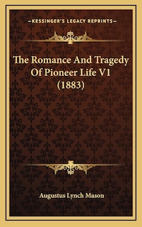 Front cover_The Romance And Tragedy Of Pioneer Life V1 (1883)