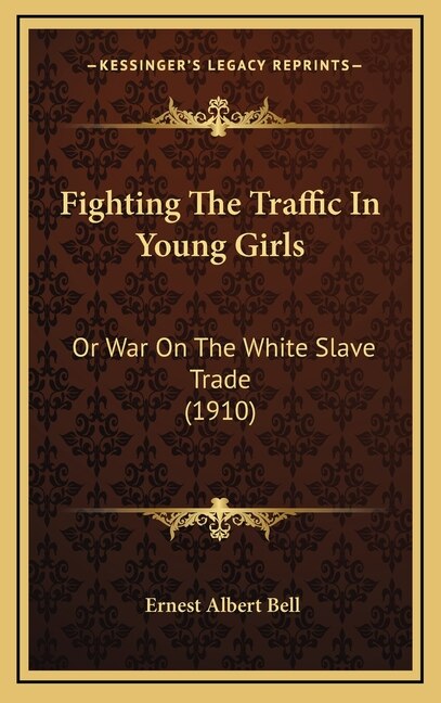 Fighting The Traffic In Young Girls: Or War On The White Slave Trade (1910)