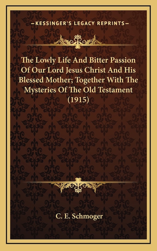 Couverture_The Lowly Life And Bitter Passion Of Our Lord Jesus Christ And His Blessed Mother; Together With The Mysteries Of The Old Testament (1915)