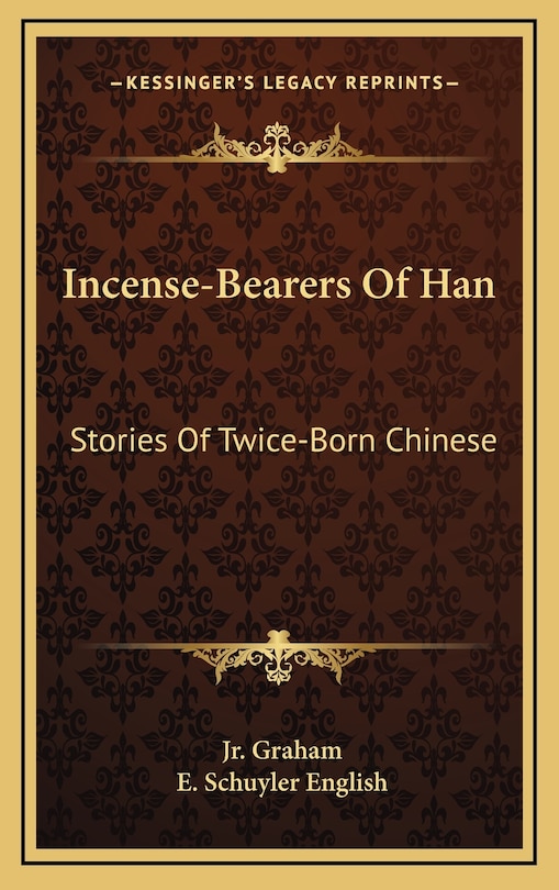 Incense-Bearers Of Han: Stories Of Twice-Born Chinese