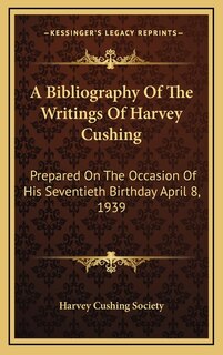 Couverture_A Bibliography Of The Writings Of Harvey Cushing