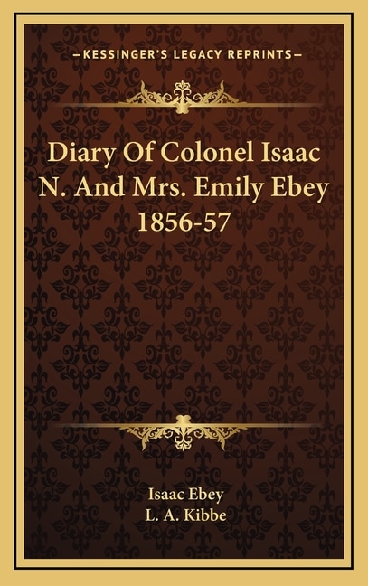 Diary Of Colonel Isaac N. And Mrs. Emily Ebey 1856-57