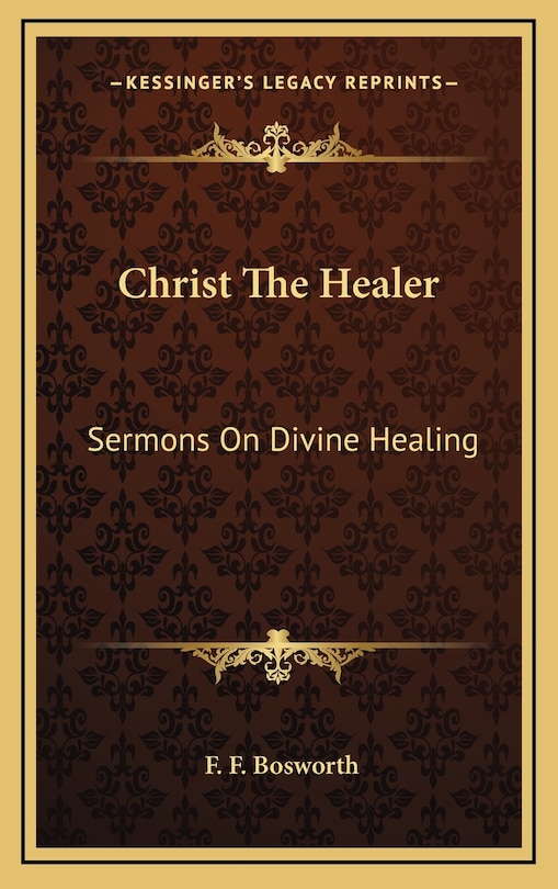 Christ the Healer: Sermons on Divine Healing