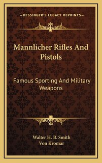 Mannlicher Rifles and Pistols: Famous Sporting and Military Weapons