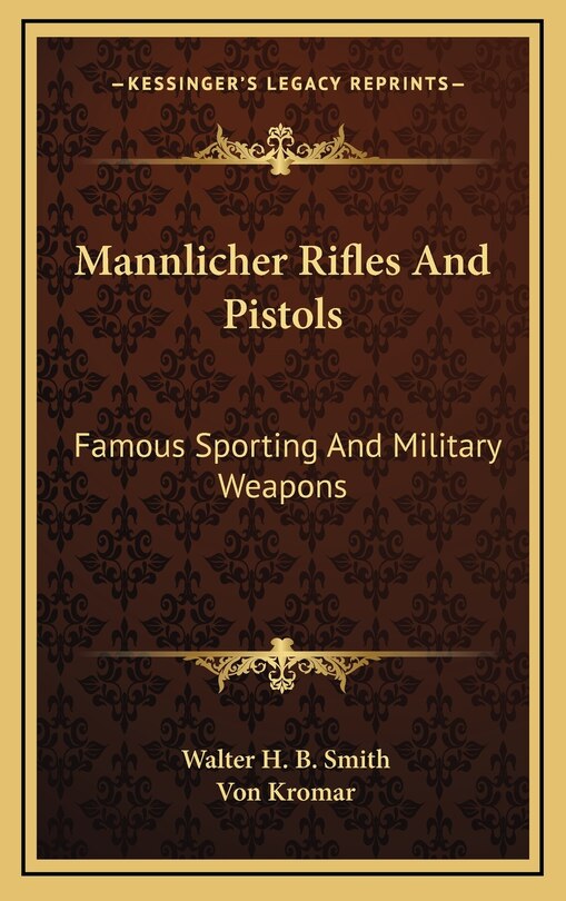 Mannlicher Rifles and Pistols: Famous Sporting and Military Weapons