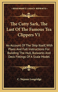 Front cover_The Cutty Sark, The Last Of The Famous Tea Clippers V1