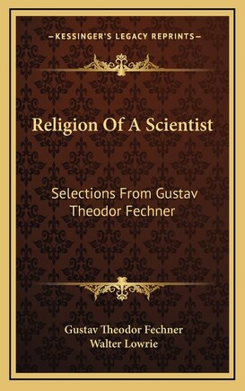 Religion of a Scientist: Selections from Gustav Theodor Fechner