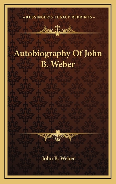 Front cover_Autobiography of John B. Weber