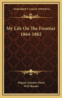 Front cover_My Life On The Frontier 1864-1882