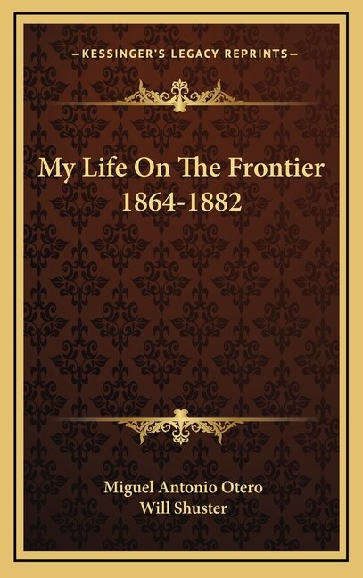 Front cover_My Life On The Frontier 1864-1882