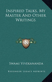 Inspired Talks, My Master and Other Writings