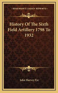 Couverture_History Of The Sixth Field Artillery 1798 To 1932
