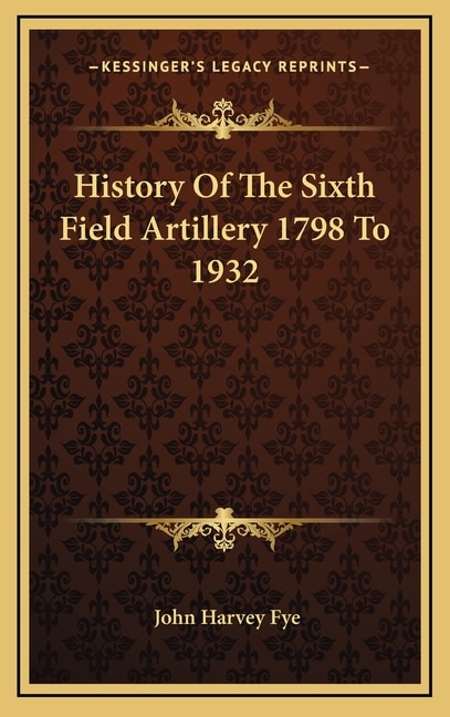 Couverture_History Of The Sixth Field Artillery 1798 To 1932
