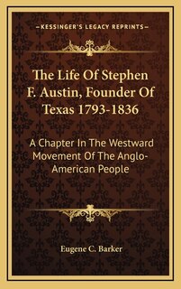 Couverture_The Life Of Stephen F. Austin, Founder Of Texas 1793-1836