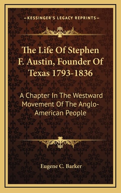 Couverture_The Life Of Stephen F. Austin, Founder Of Texas 1793-1836