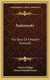 Paderewski: The Story Of A Modern Immortal