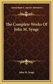 The Complete Works Of John M. Synge