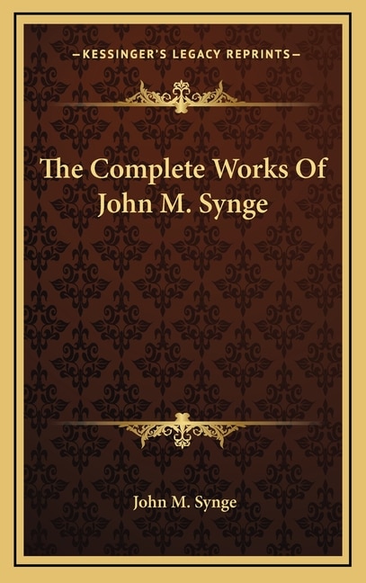 The Complete Works Of John M. Synge