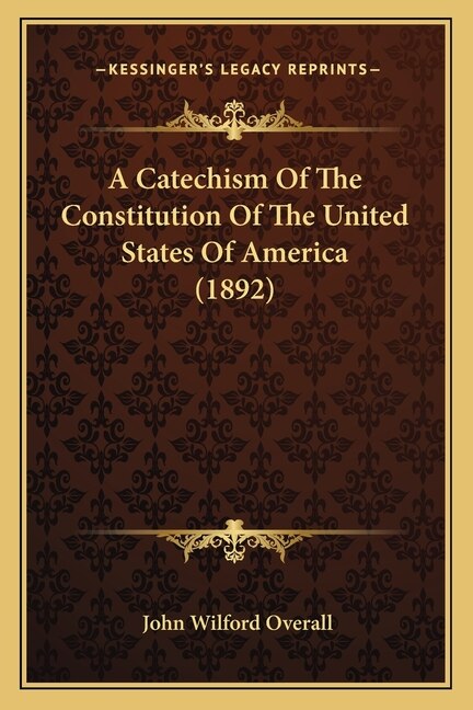 Front cover_A Catechism Of The Constitution Of The United States Of America (1892)