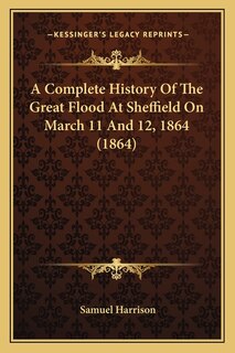 Front cover_A Complete History Of The Great Flood At Sheffield On March 11 And 12, 1864 (1864)