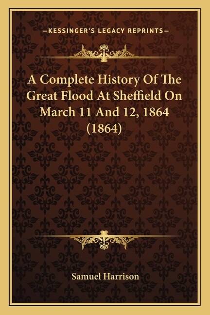 Front cover_A Complete History Of The Great Flood At Sheffield On March 11 And 12, 1864 (1864)