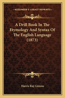 Front cover_A Drill Book In The Etymology And Syntax Of The English Language (1873)