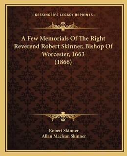 Front cover_A Few Memorials Of The Right Reverend Robert Skinner, Bishop Of Worcester, 1663 (1866)