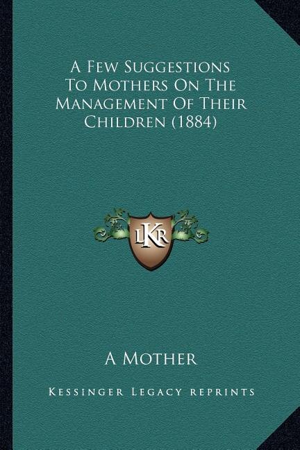 Front cover_A Few Suggestions to Mothers on the Management of Their Children (1884)