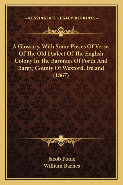 Front cover_A Glossary, With Some Pieces Of Verse, Of The Old Dialect Of The English Colony In The Baronies Of Forth And Bargy, County Of Wexford, Ireland (1867)