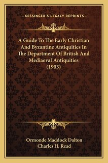 Front cover_A Guide To The Early Christian And Byzantine Antiquities In The Department Of British And Mediaeval Antiquities (1903)