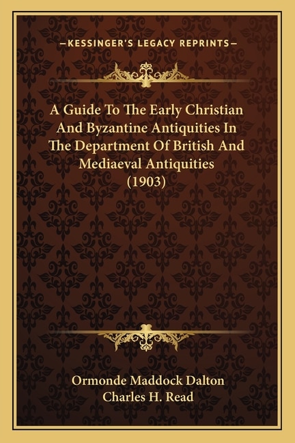 Front cover_A Guide To The Early Christian And Byzantine Antiquities In The Department Of British And Mediaeval Antiquities (1903)